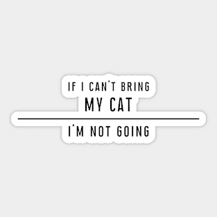 If I can't bring my cat... Sticker